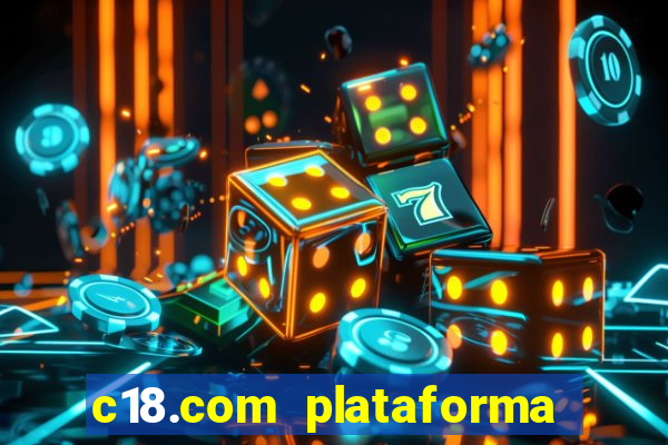 c18.com plataforma de jogos